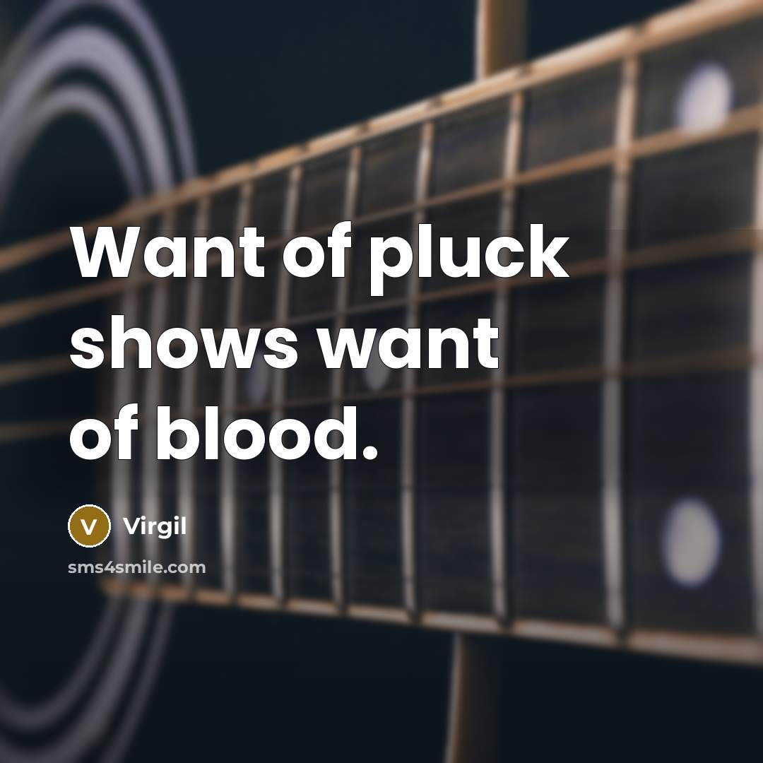 “Want of pluck shows want of blood.…” quote by Virgil