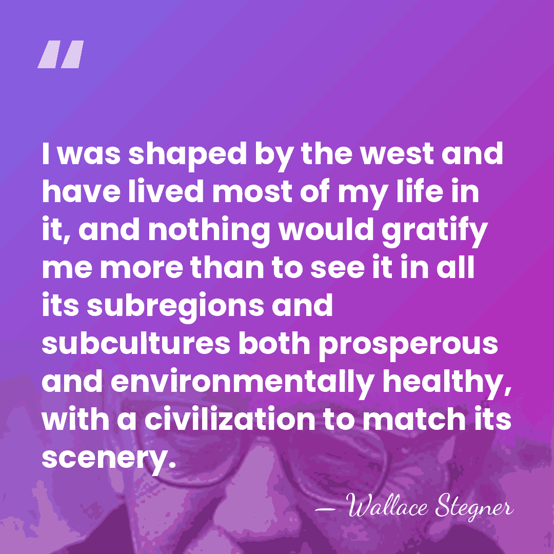 I was shaped by the west and have lived most of my&hellip; - Wallace Stegner