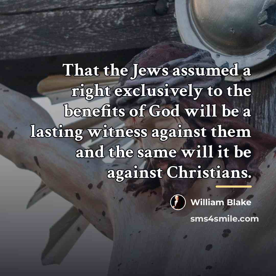 “That the Jews assumed a right exclusively to the benefits…” quote by William Blake