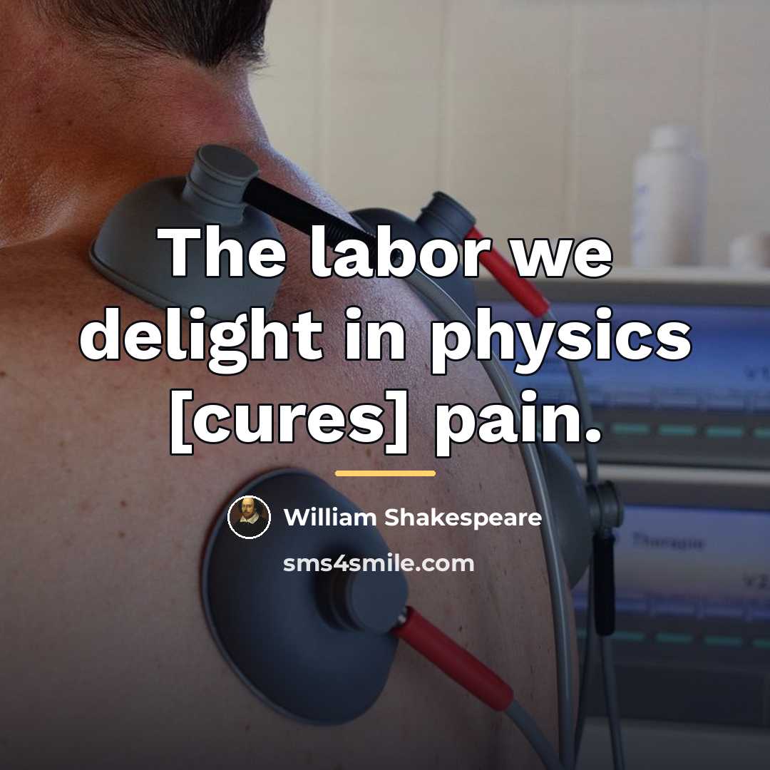 “The labor we delight in physics [cures] pain.…” quote by William Shakespeare