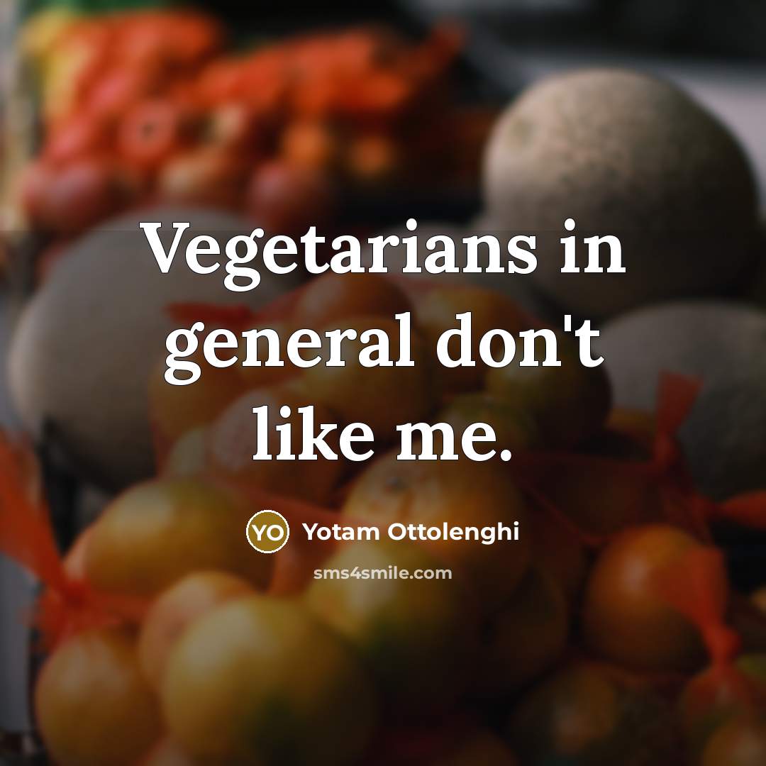 “Vegetarians in general don't like me.” quote by Yotam Ottolenghi