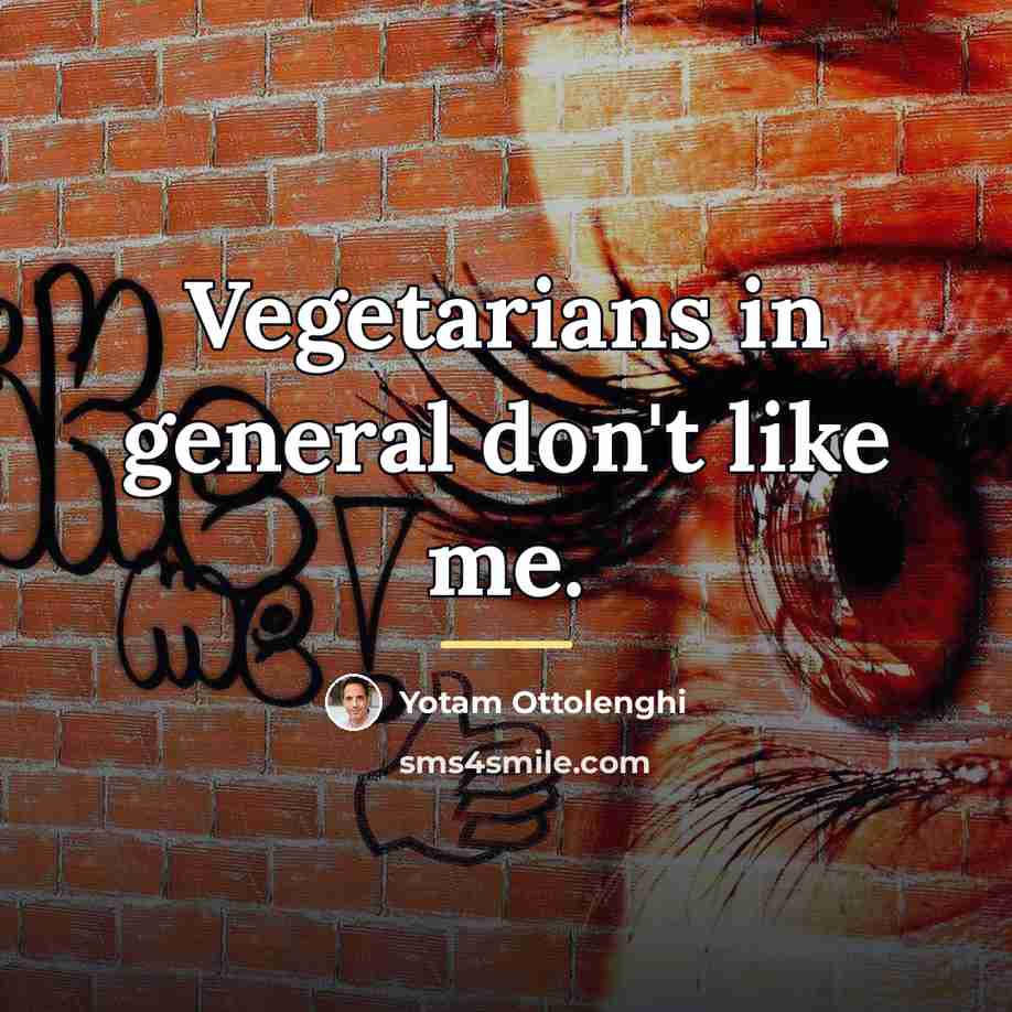 “Vegetarians in general don't like me.…” quote by Yotam Ottolenghi