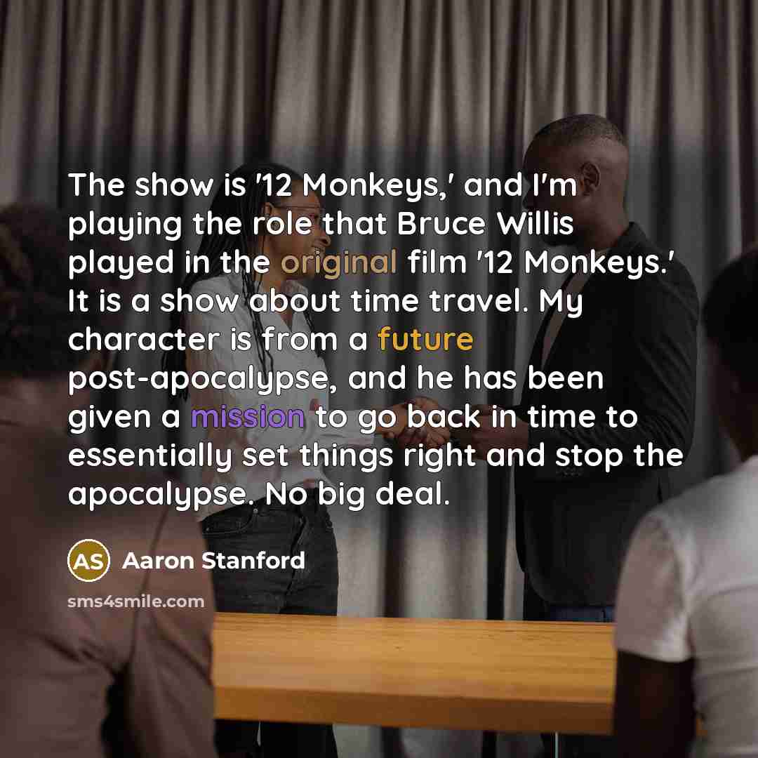 “The show is '12 Monkeys,' and I'm playing the role…” quote by Aaron Stanford