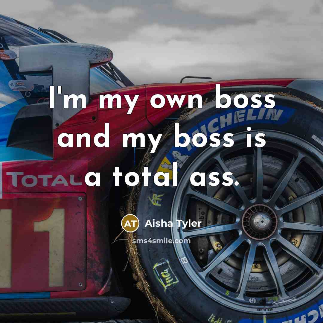 “I'm my own boss and my boss is a total…” quote by Aisha Tyler