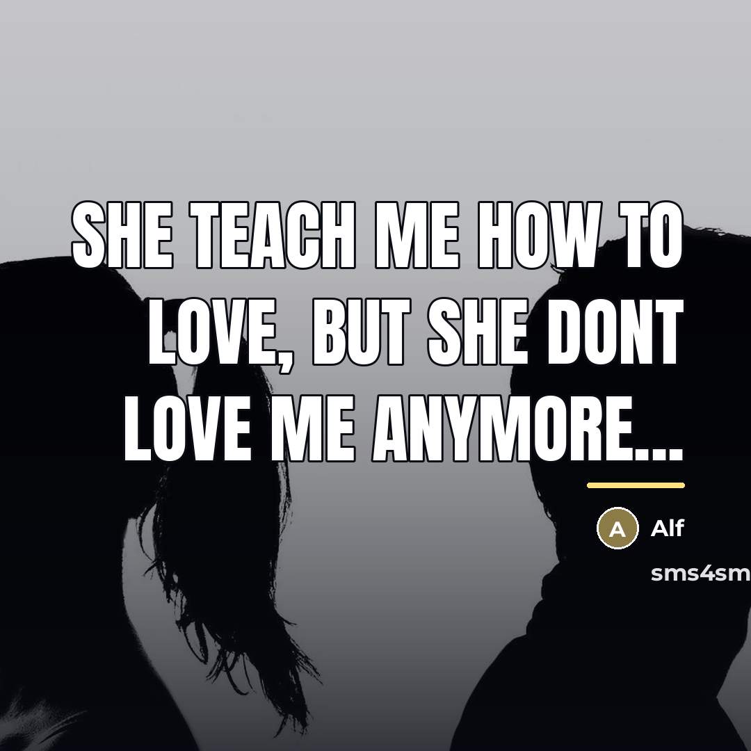 “She teach me how to love, but she dont love…” quote by Alf