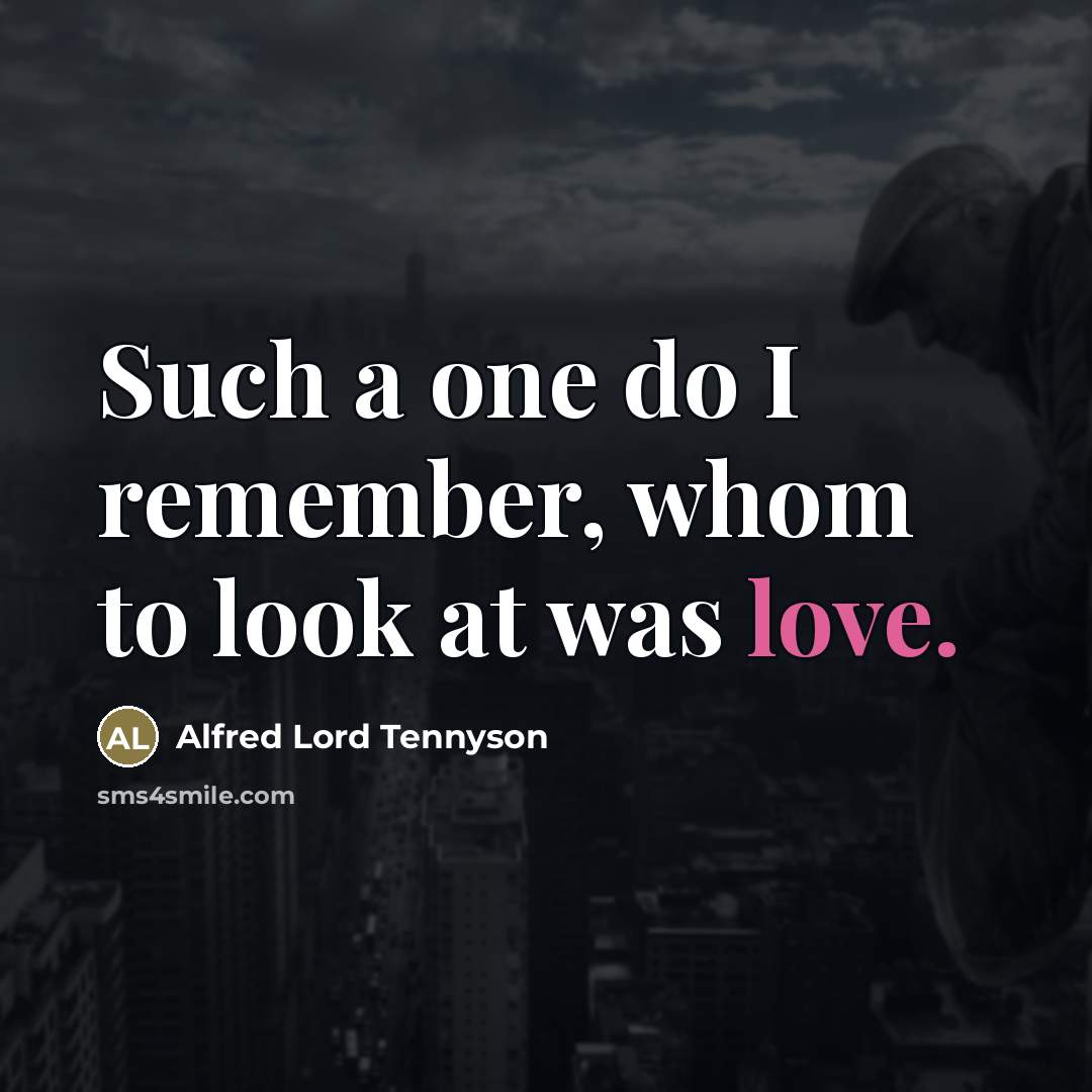 “Such a one do I remember, whom to look at…” quote by Alfred Lord Tennyson
