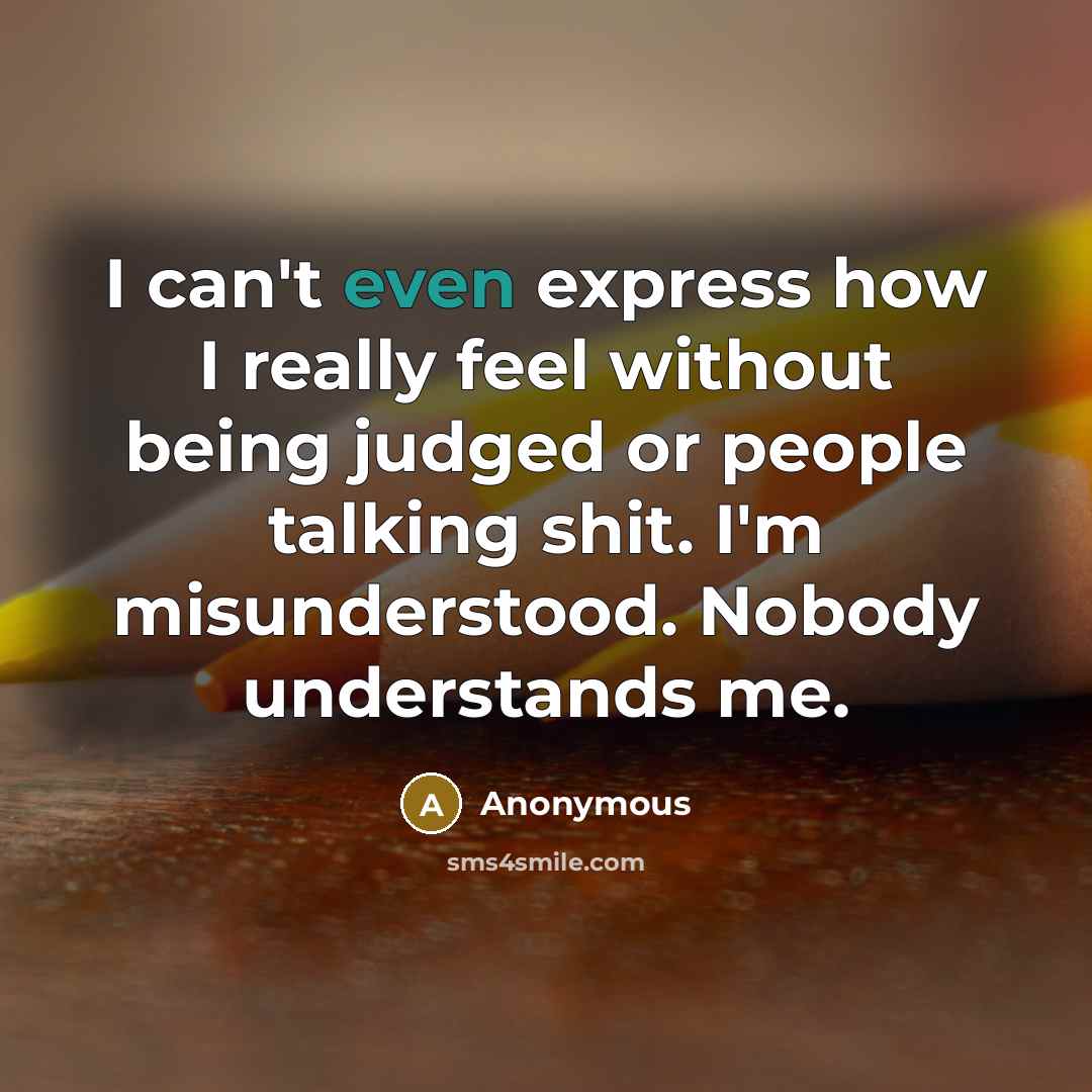 “I can't even express how I really feel without being…” quote by Anonymous