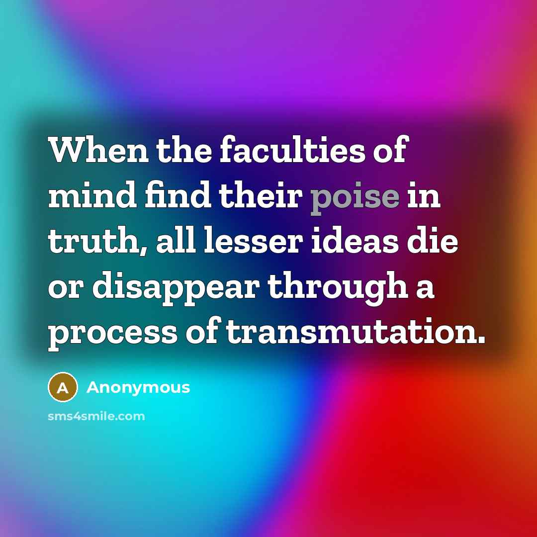 “When the faculties of mind find their poise in truth,…” quote by Anonymous