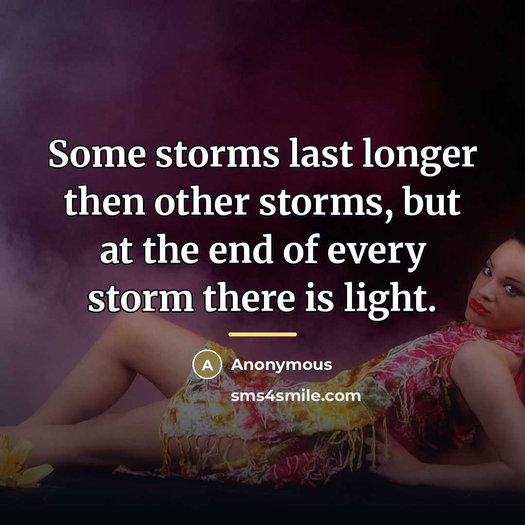 “Some storms last longer then other storms, but at the…” quote by Anonymous