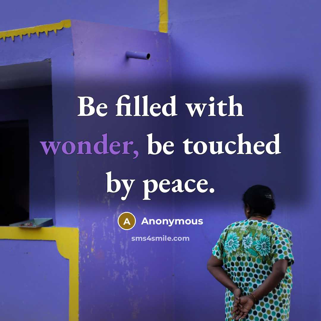 “Be filled with wonder, be touched by peace.…” quote by Anonymous