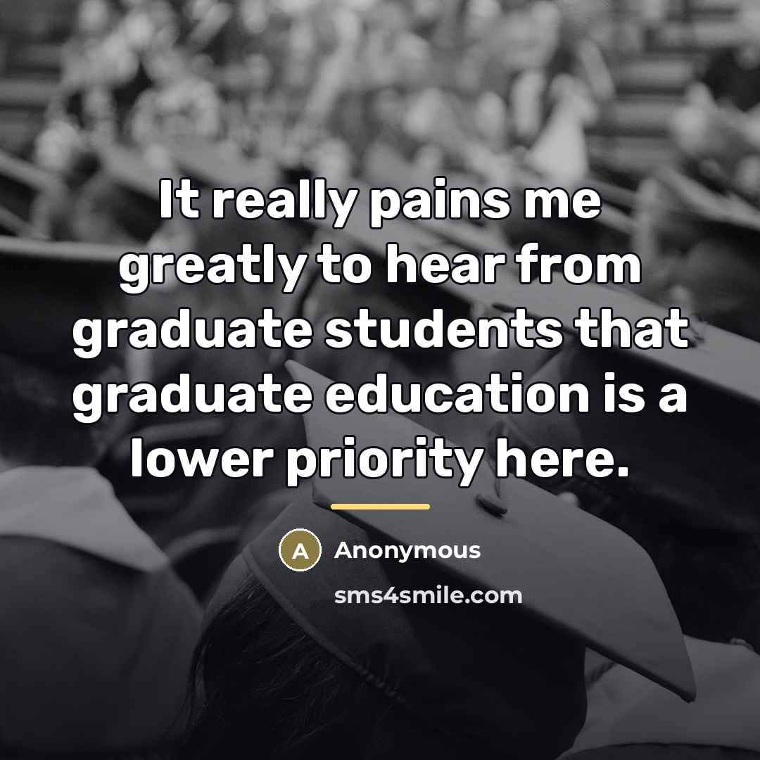 “It really pains me greatly to hear from graduate students…” quote by Anonymous