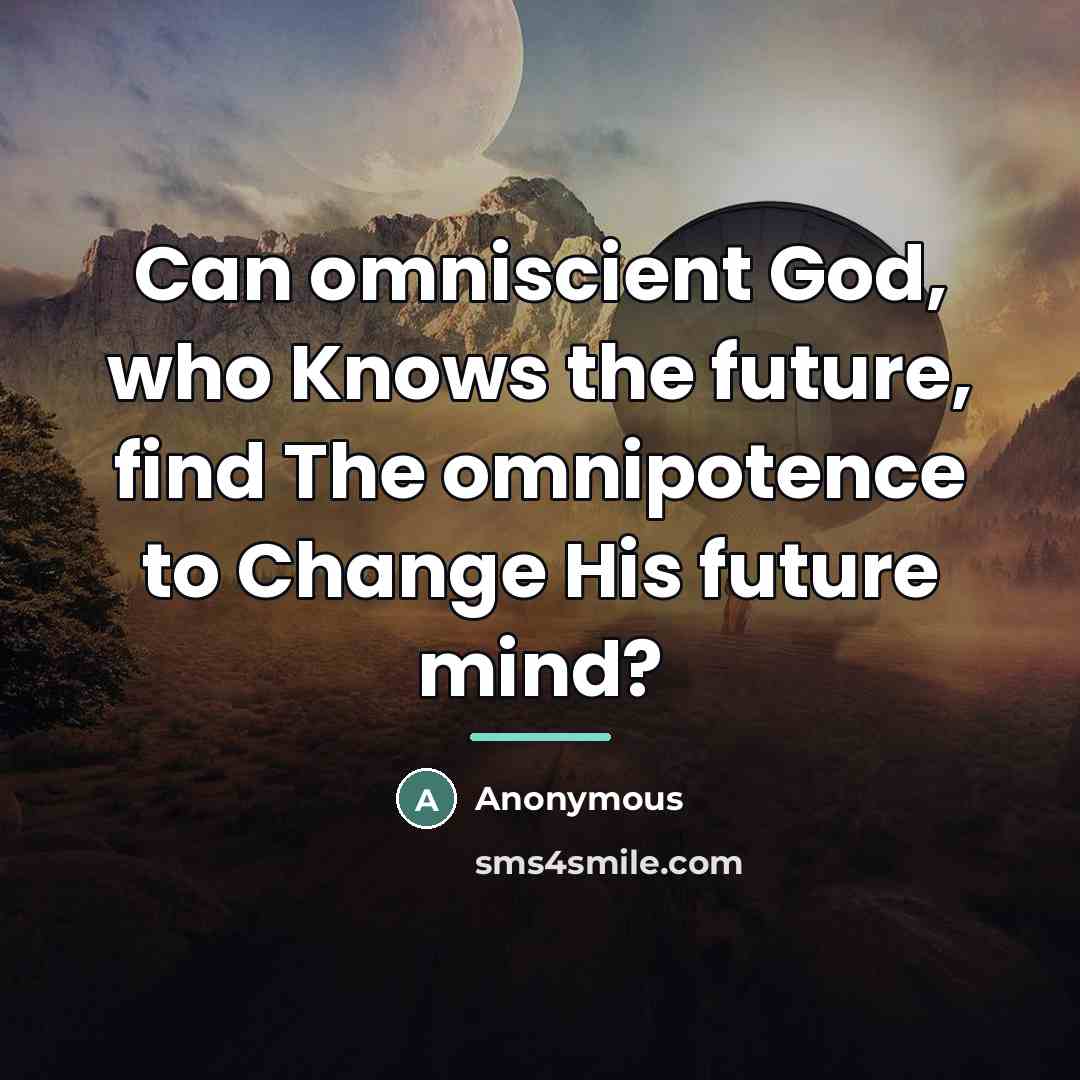 “Can omniscient God, who Knows the future, find The omnipotence…” quote by Anonymous