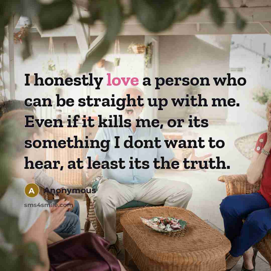 “I honestly love a person who can be straight up…” quote by Anonymous
