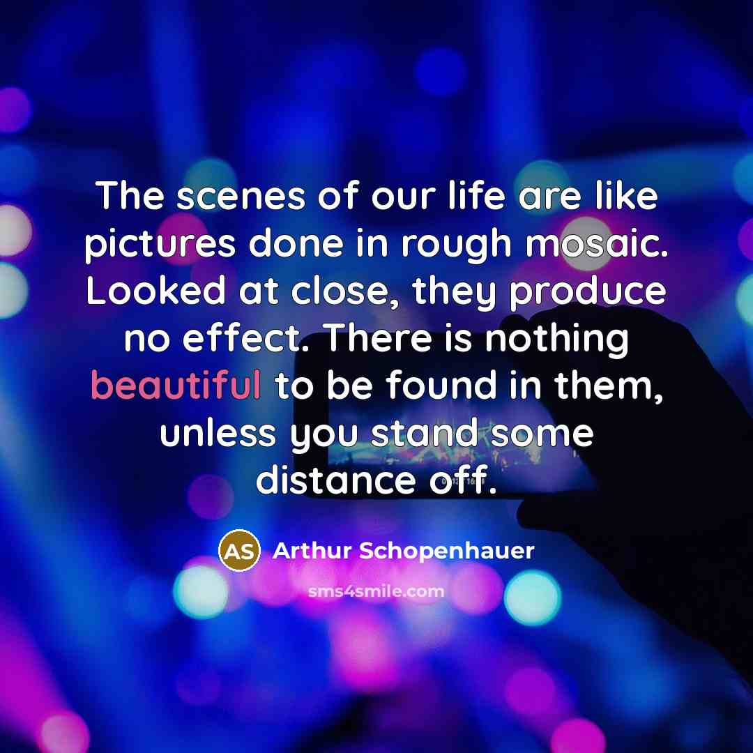 “The scenes of our life are like pictures done in…” quote by Arthur Schopenhauer