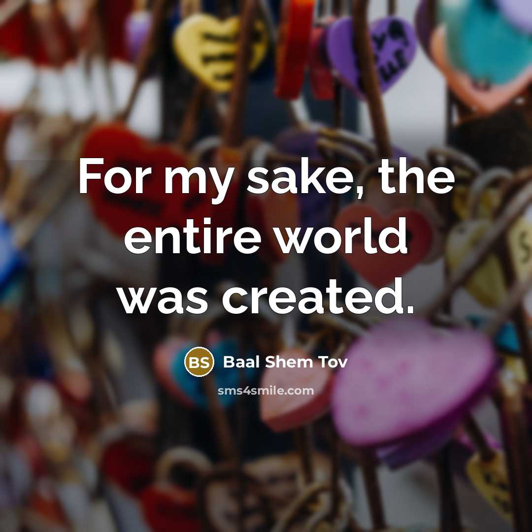“For my sake, the entire world was created.…” quote by Baal Shem Tov