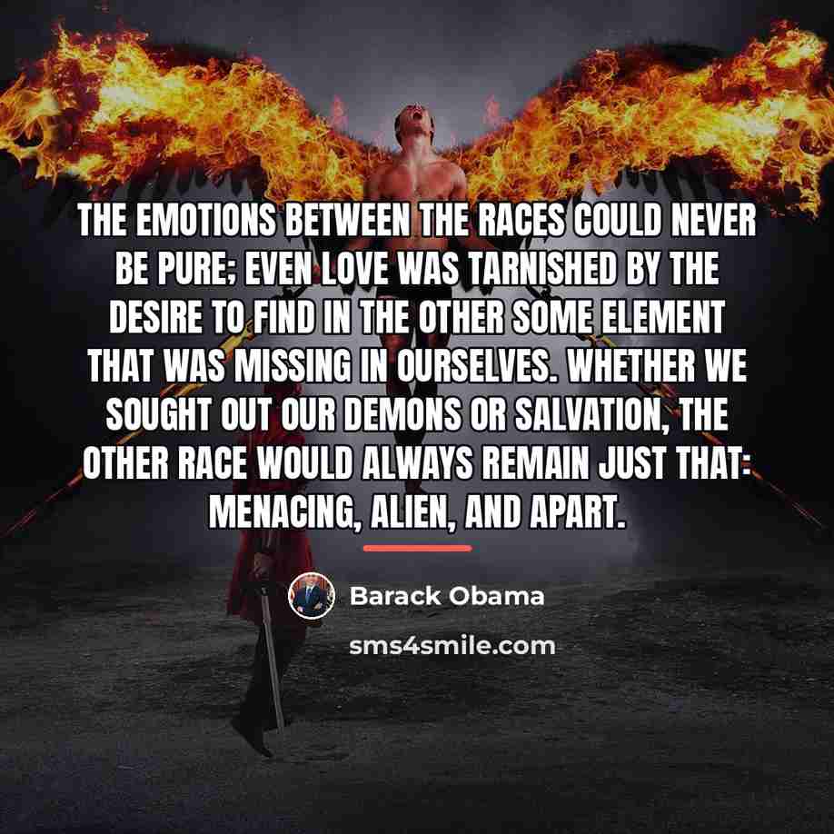 “The emotions between the races could never be pure; even…” quote by Barack Obama