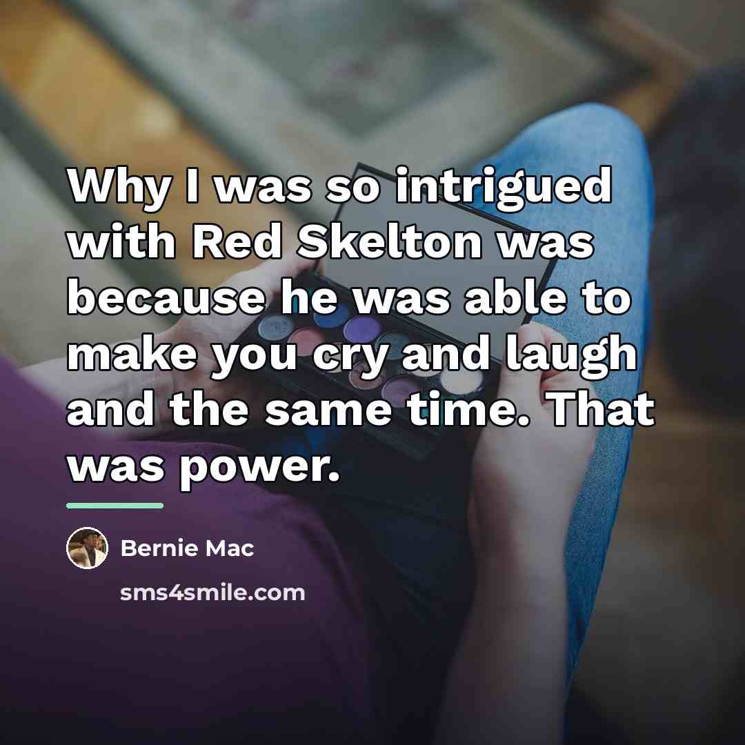 “Why I was so intrigued with Red Skelton was because…” quote by Bernie Mac