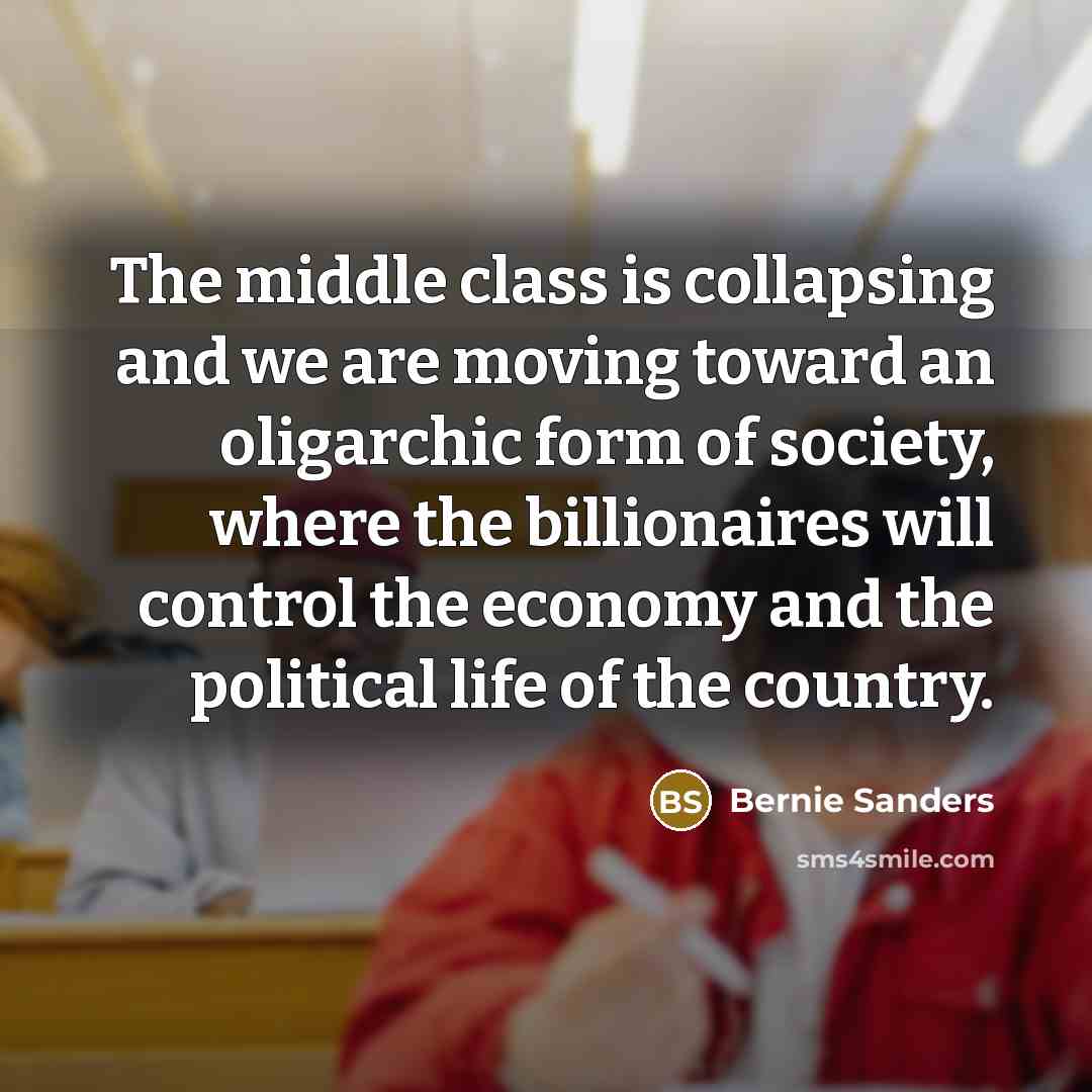 “The middle class is collapsing and we are moving toward…” quote by Bernie Sanders