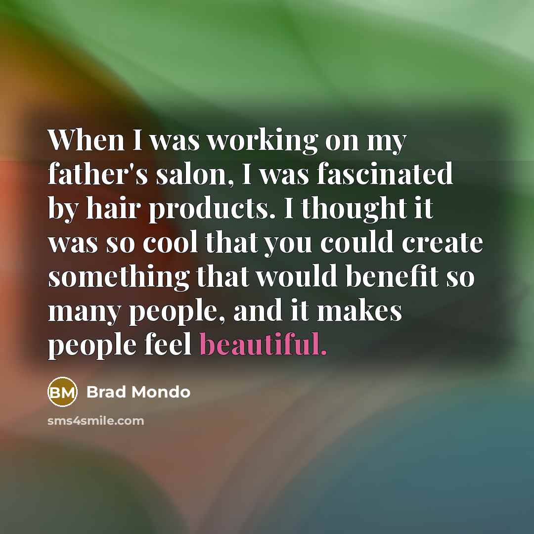 “When I was working on my father's salon, I was…” quote by Brad Mondo