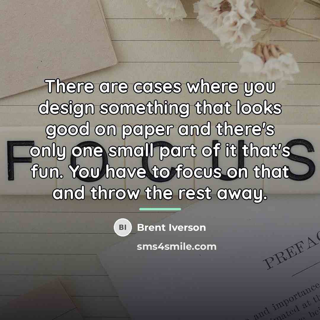 “There are cases where you design something that looks good…” quote by Brent Iverson