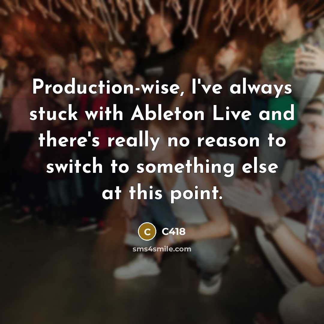 “Production-wise, I've always stuck with Ableton Live and there's really…” quote by C418