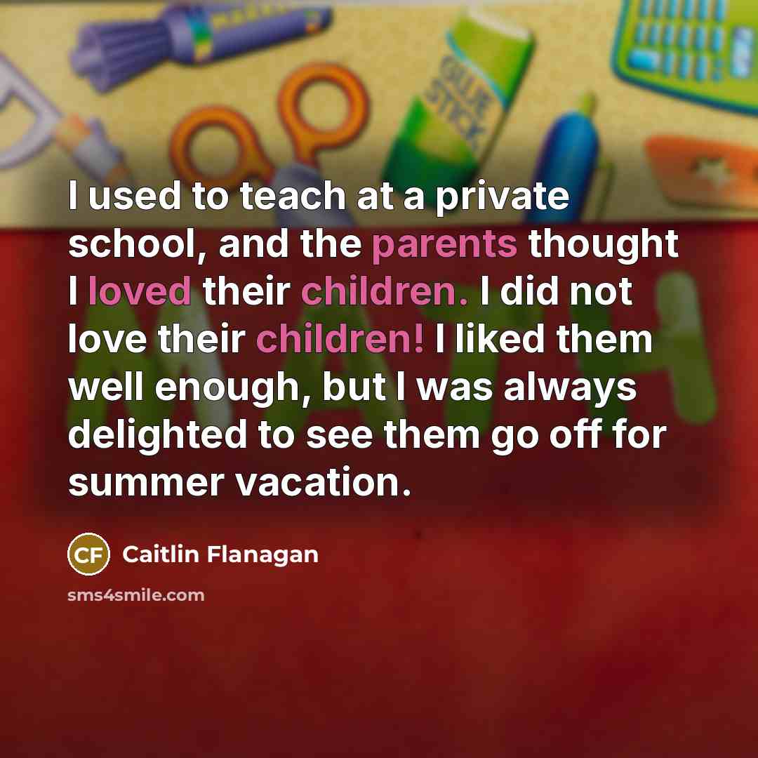 “I used to teach at a private school, and the…” quote by Caitlin Flanagan