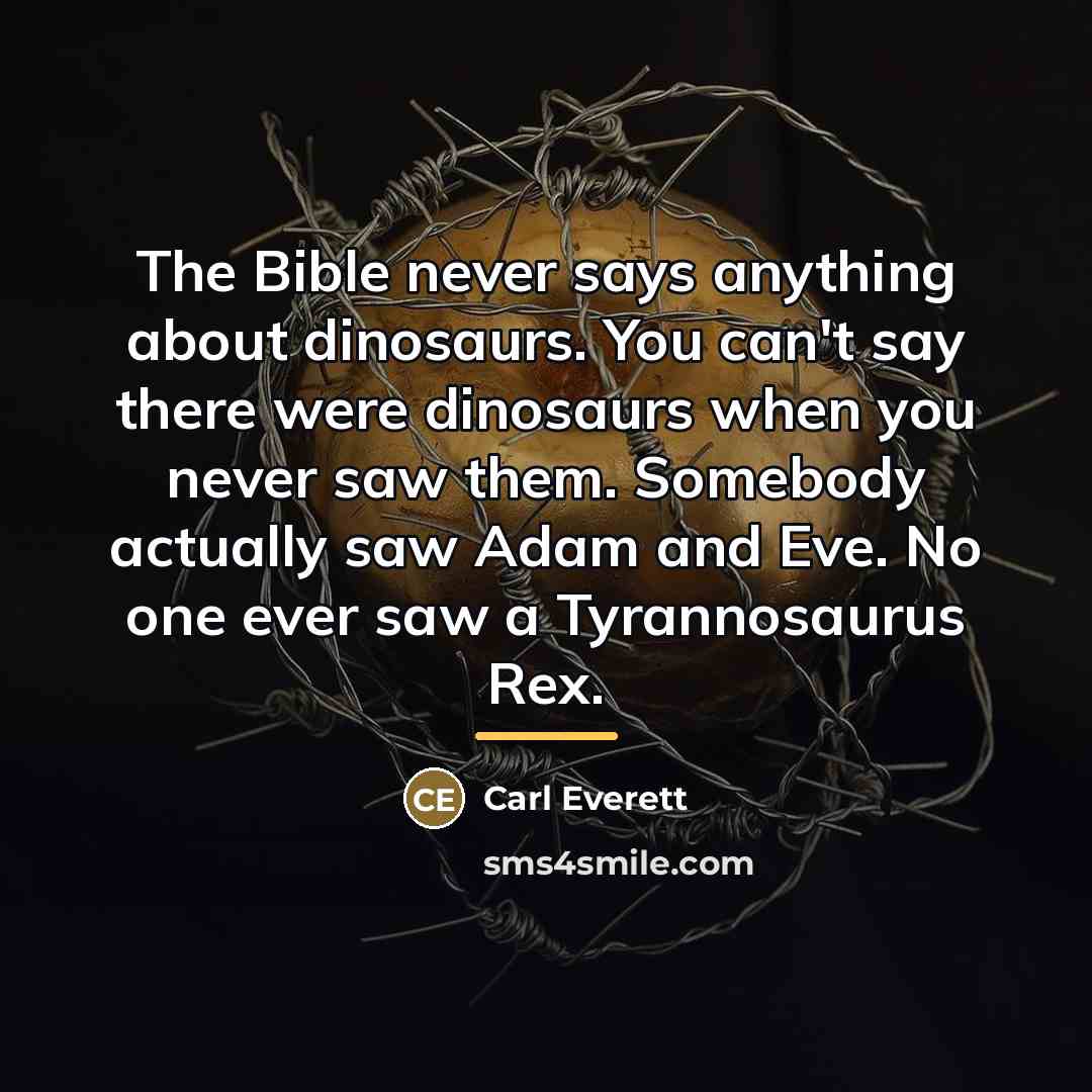 “The Bible never says anything about dinosaurs. You can't say…” quote by Carl Everett