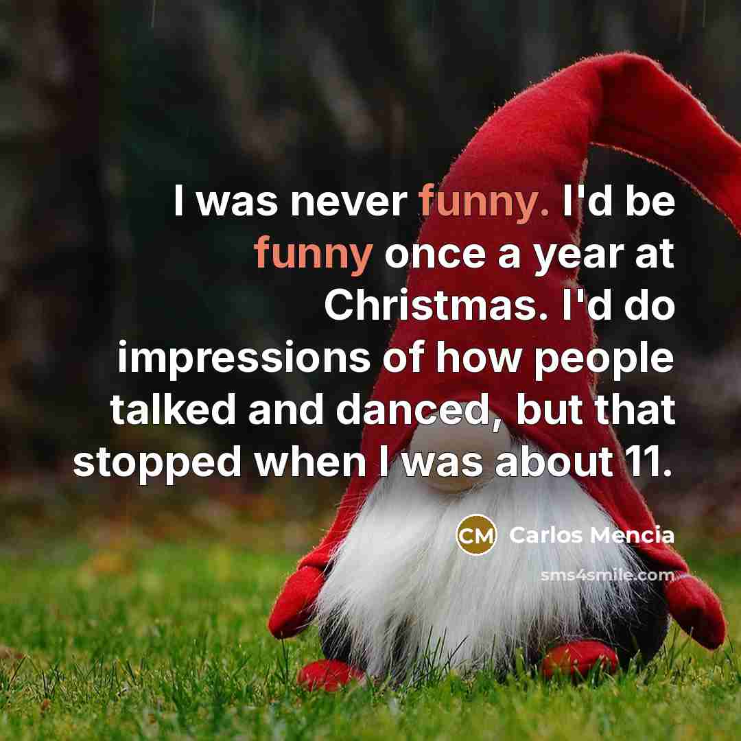 “I was never funny. I'd be funny once a year…” quote by Carlos Mencia