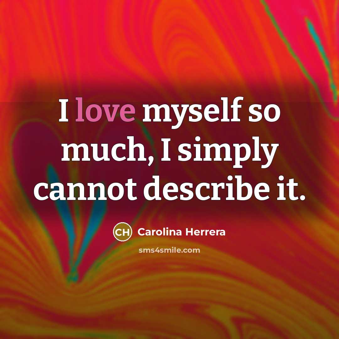 “I love myself so much, I simply cannot describe it.…” quote by Carolina Herrera