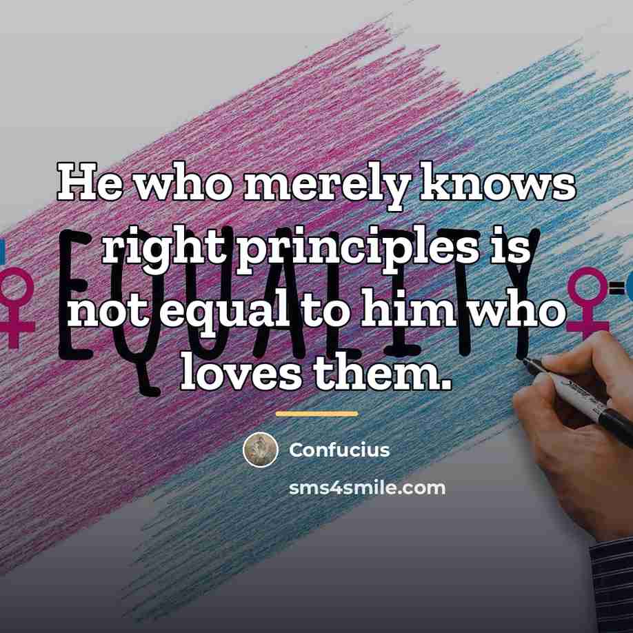 “He who merely knows right principles is not equal to…” quote by Confucius