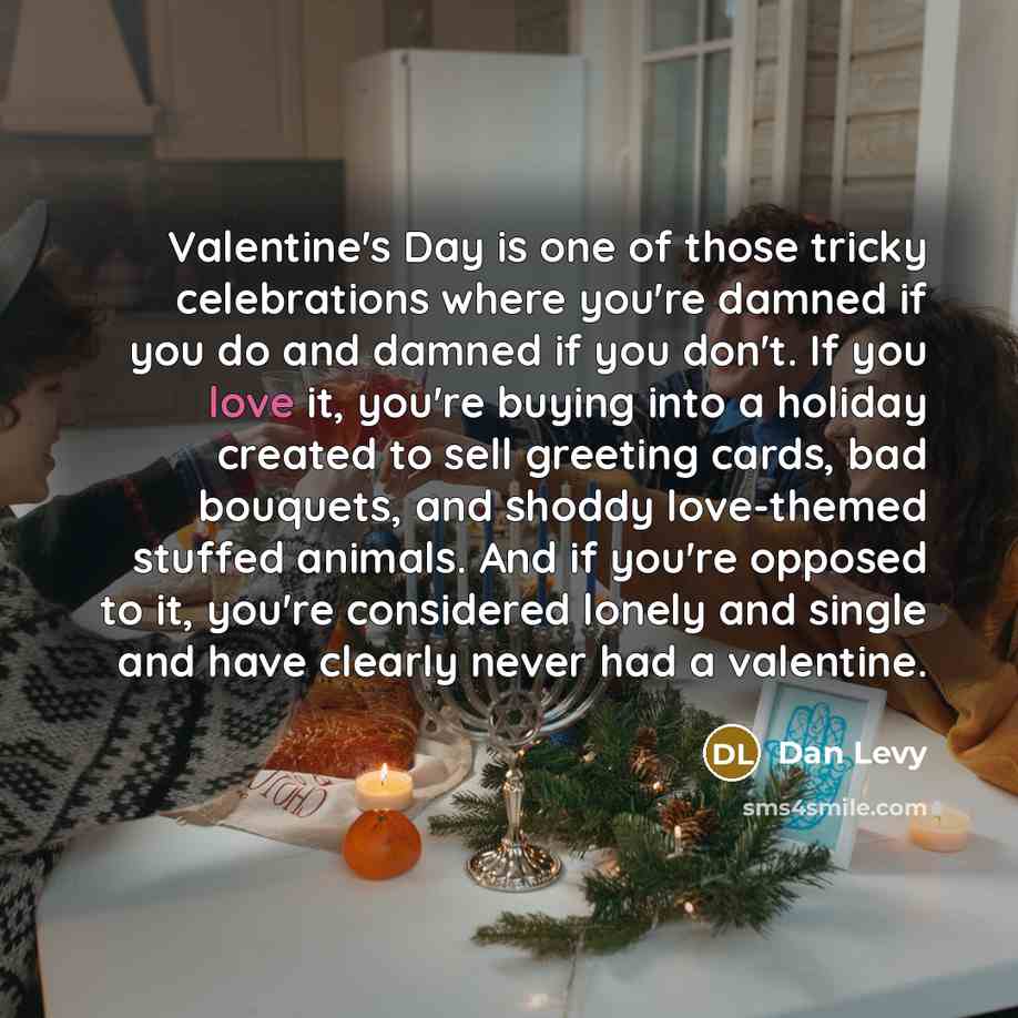 “Valentine's Day is one of those tricky celebrations where you're…” quote by Dan Levy