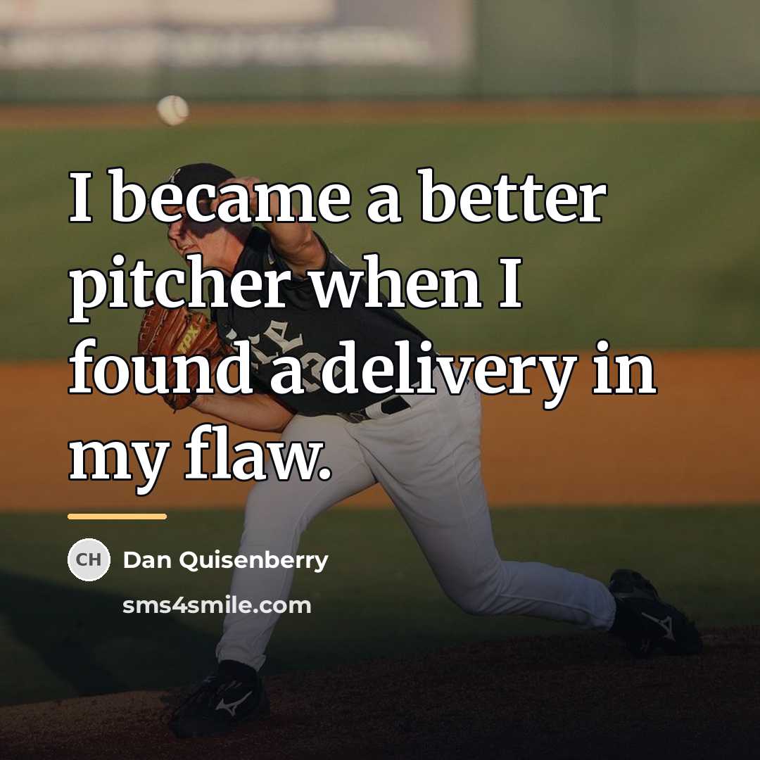 “I became a better pitcher when I found a delivery…” quote by Dan Quisenberry