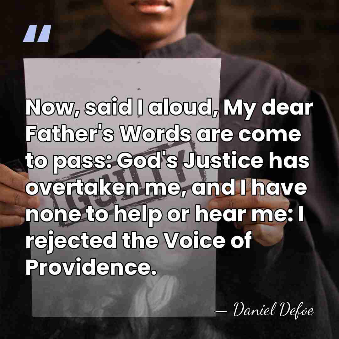 Now, said I aloud, My dear Father's Words are come to pass:&hellip; - Daniel Defoe