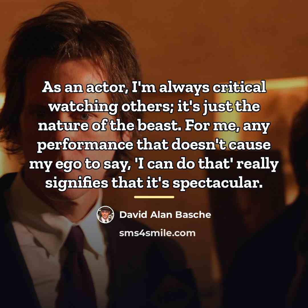 “As an actor, I'm always critical watching others; it's just…” quote by David Alan Basche