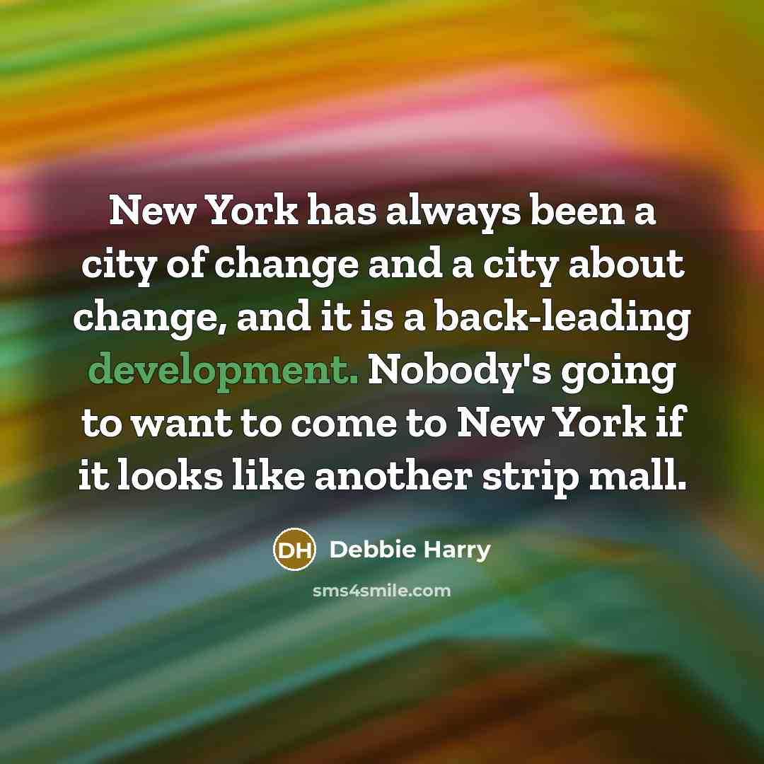 “New York has always been a city of change and…” quote by Debbie Harry