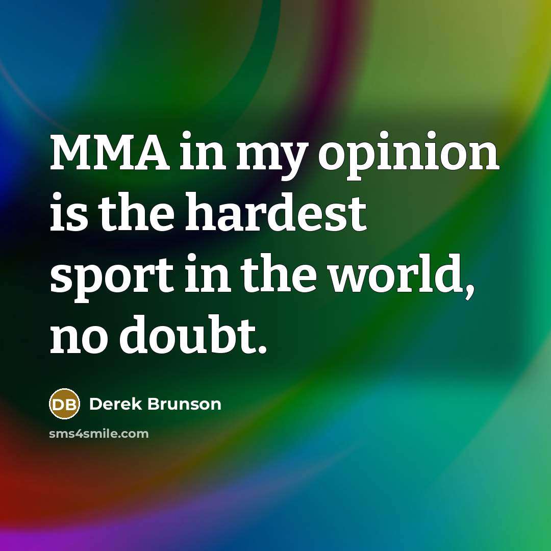 “MMA in my opinion is the hardest sport in the…” quote by Derek Brunson