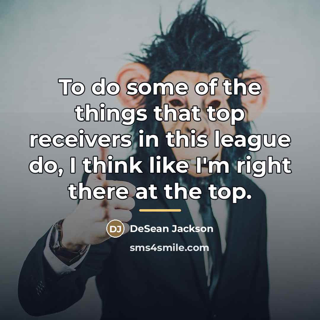 “To do some of the things that top receivers in…” quote by DeSean Jackson
