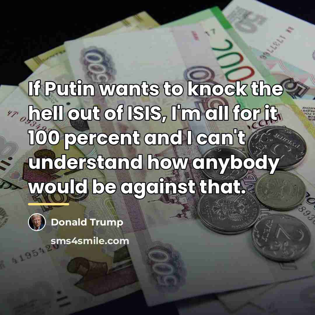 “If Putin wants to knock the hell out of ISIS,…” quote by Donald Trump