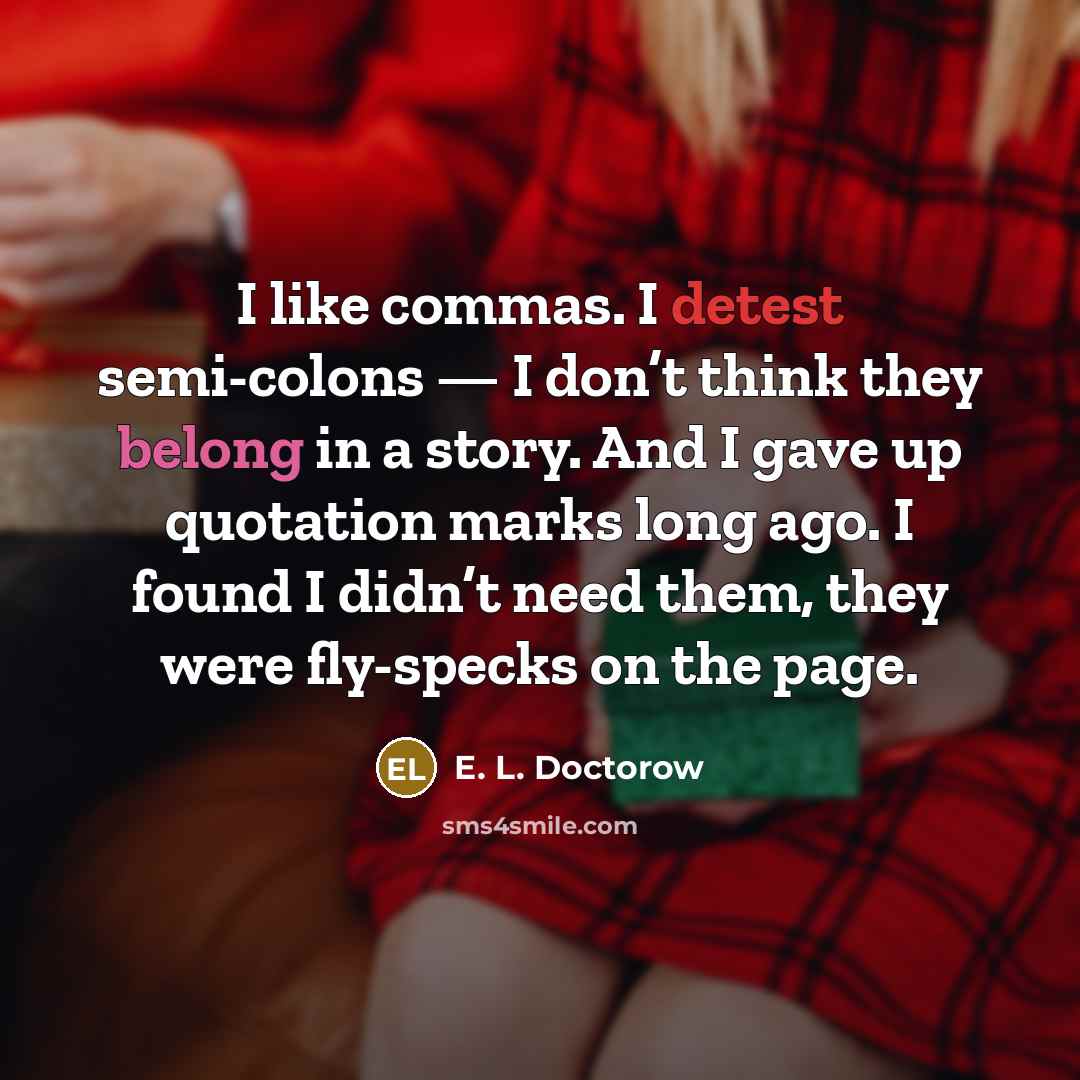 “I like commas. I detest semi-colons — I don’t think…” quote by E. L. Doctorow