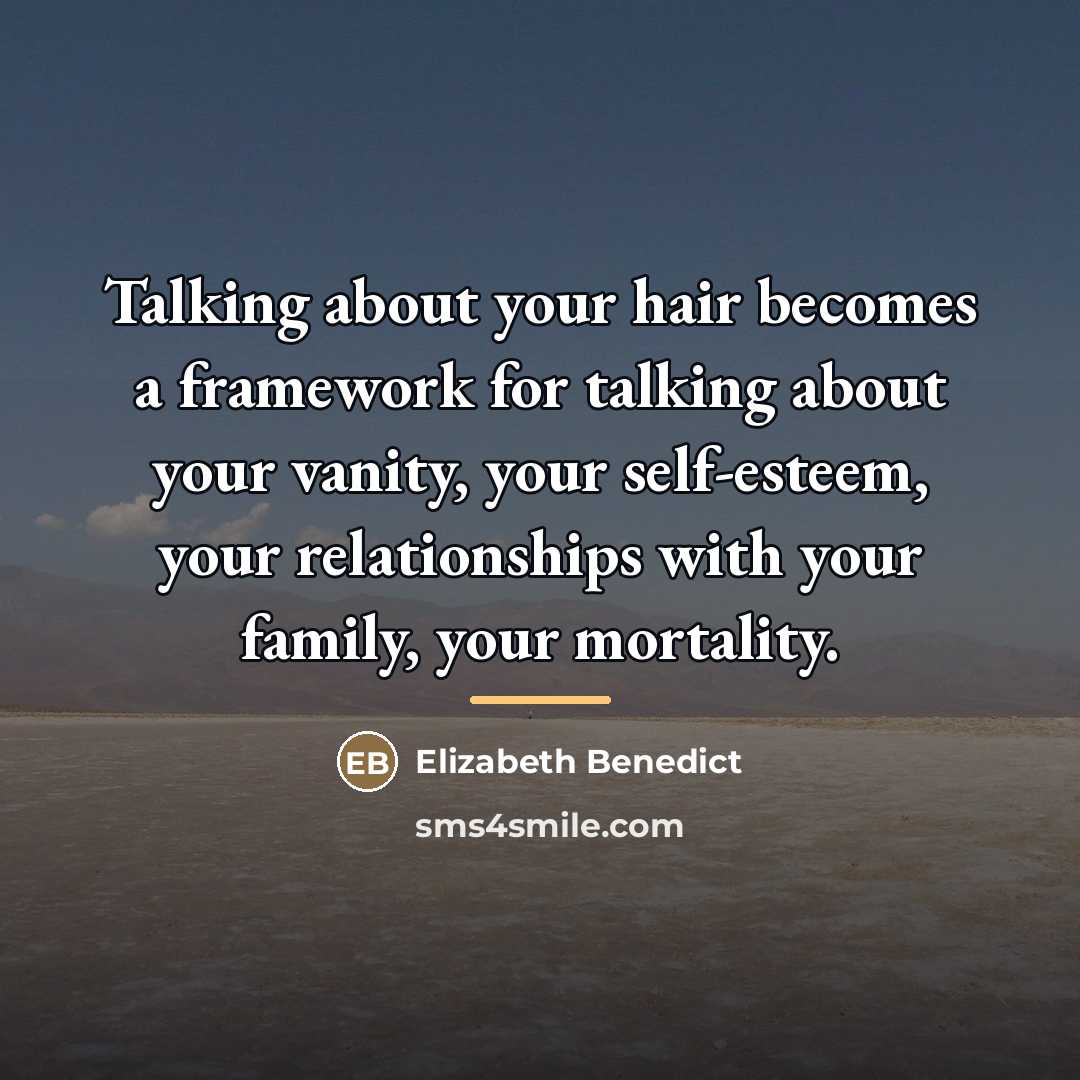 “Talking about your hair becomes a framework for talking about…” quote by Elizabeth Benedict