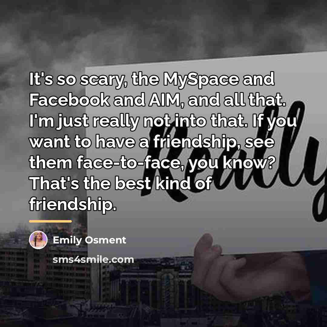 “It's so scary, the MySpace and Facebook and AIM, and…” quote by Emily Osment