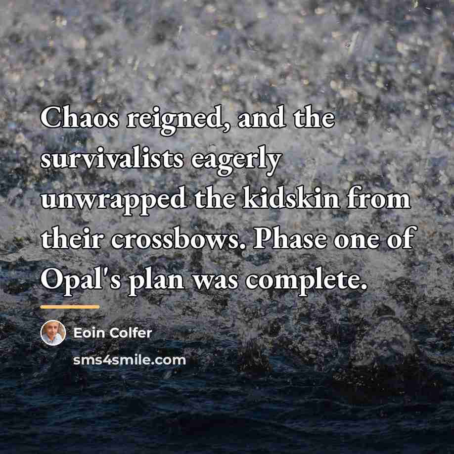 “Chaos reigned, and the survivalists eagerly unwrapped the kidskin from…” quote by Eoin Colfer