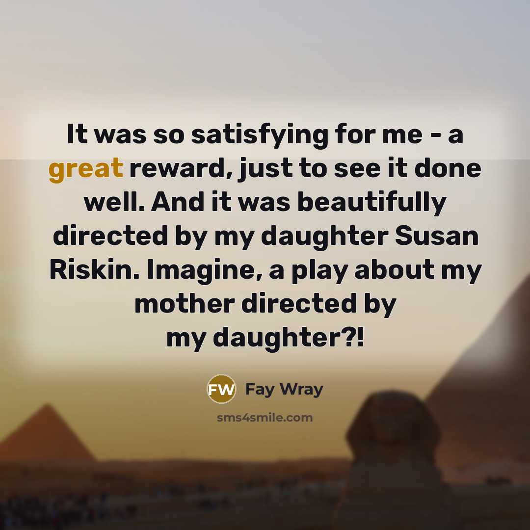 “It was so satisfying for me - a great reward,…” quote by Fay Wray