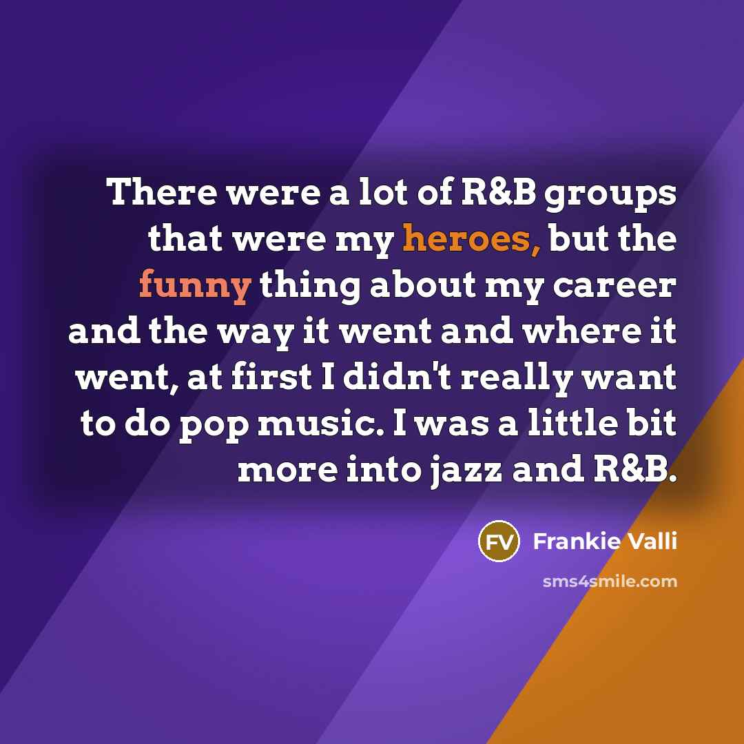 “There were a lot of R&B groups that were my…” quote by Frankie Valli