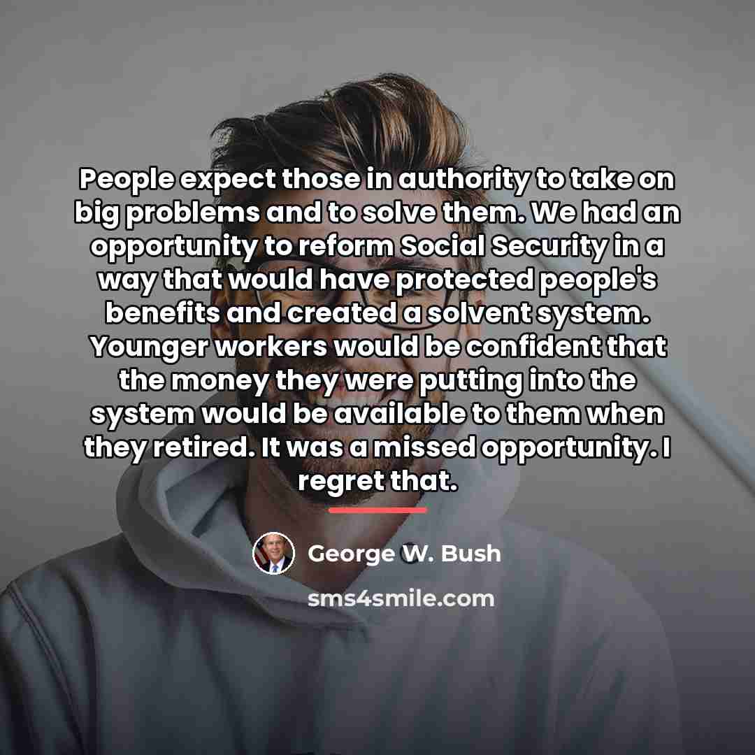 “People expect those in authority to take on big problems…” quote by George W. Bush