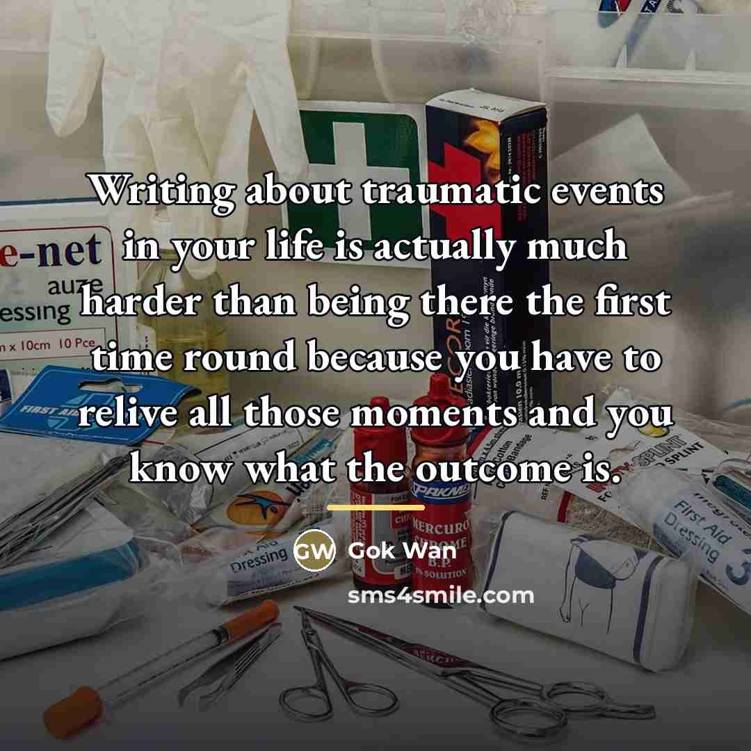 “Writing about traumatic events in your life is actually much…” quote by Gok Wan
