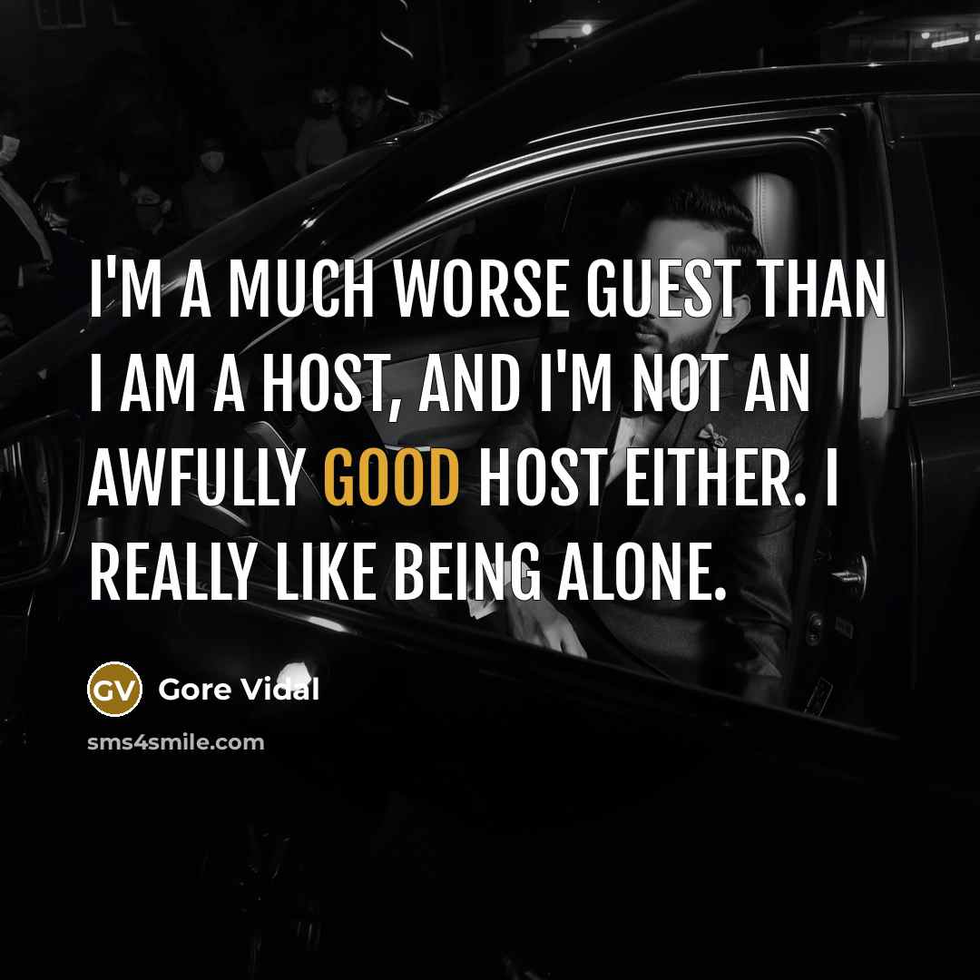 “I'm a much worse guest than I am a host,…” quote by Gore Vidal