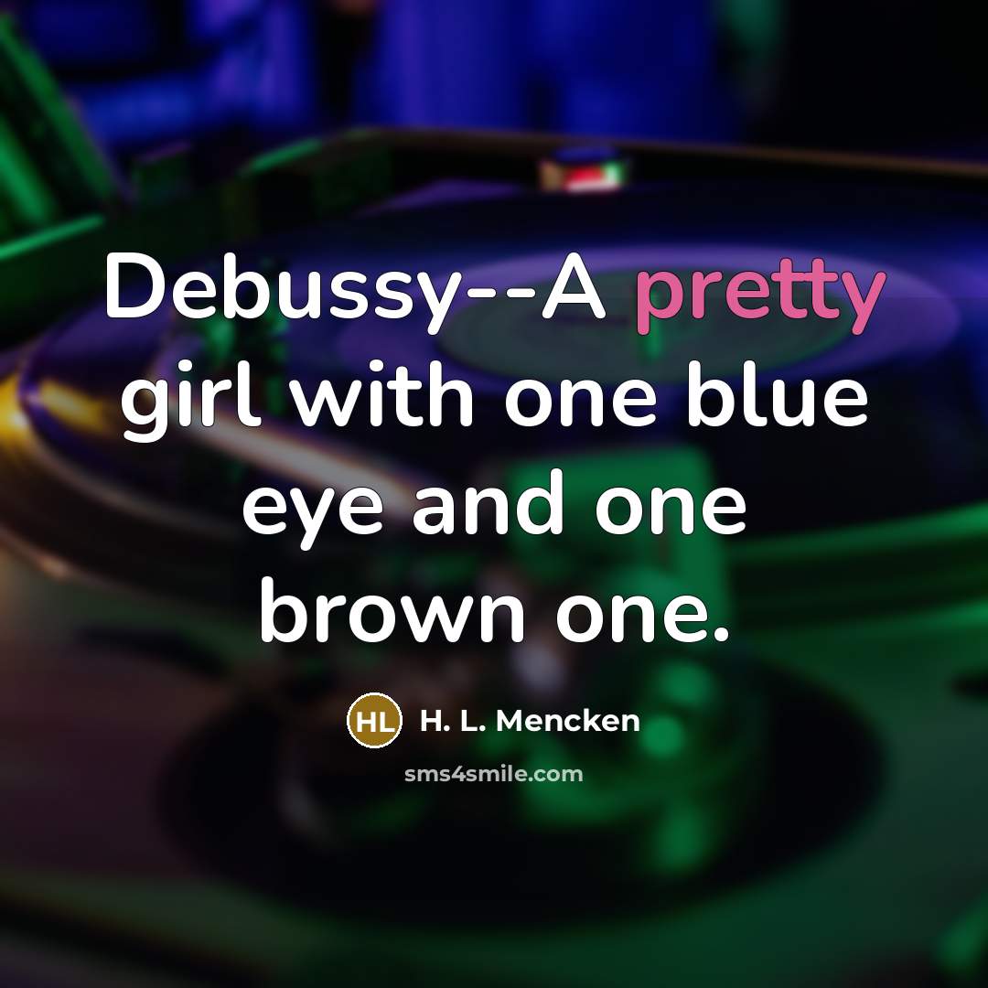 “Debussy--A pretty girl with one blue eye and one brown…” quote by H. L. Mencken