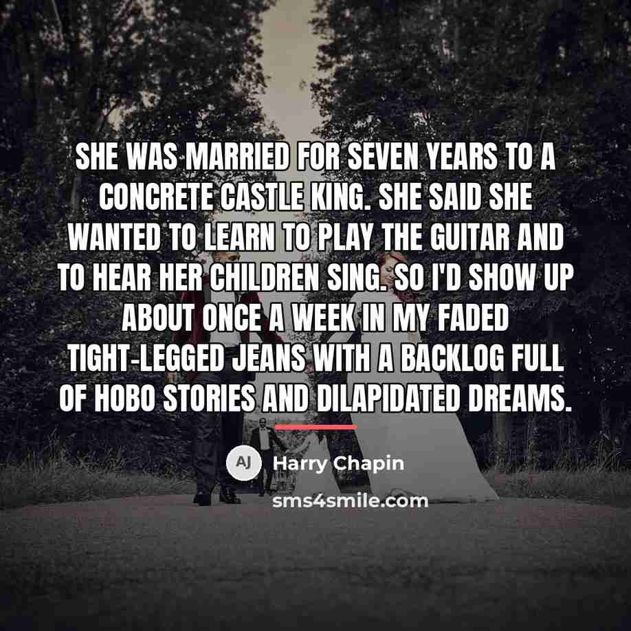 “She was married for seven years to a concrete castle…” quote by Harry Chapin