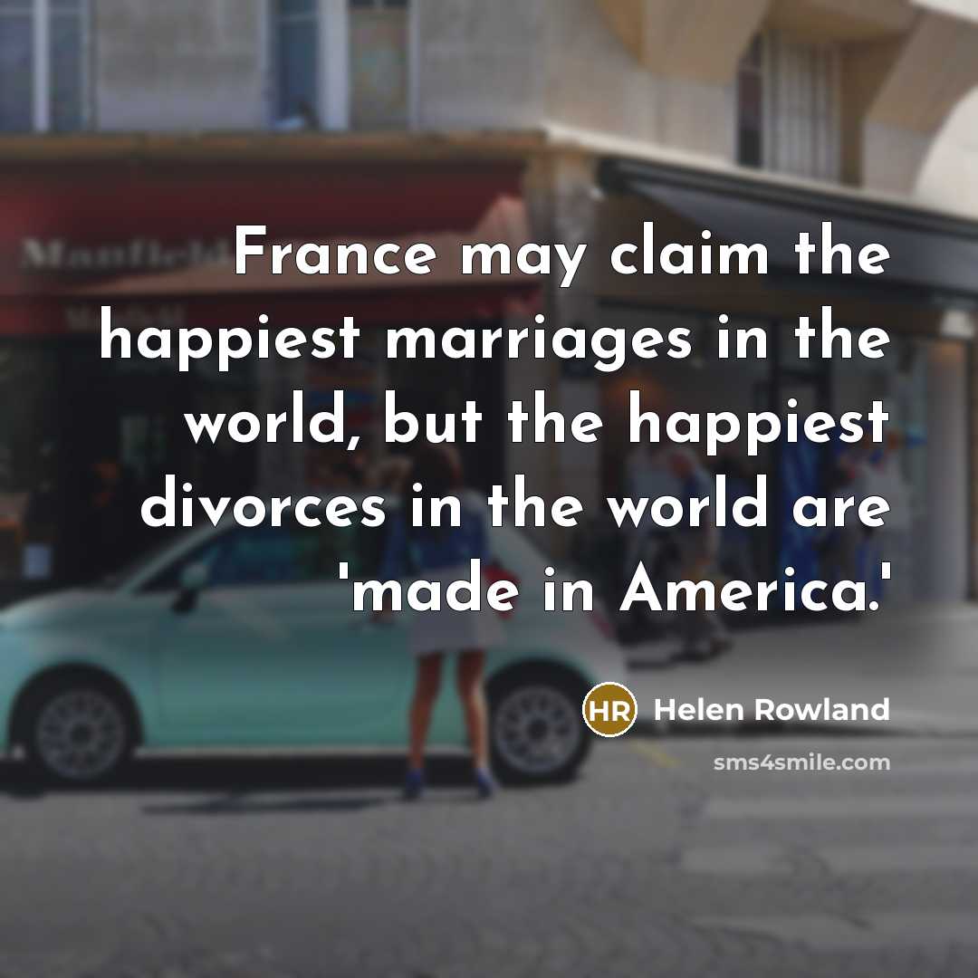 “France may claim the happiest marriages in the world, but…” quote by Helen Rowland